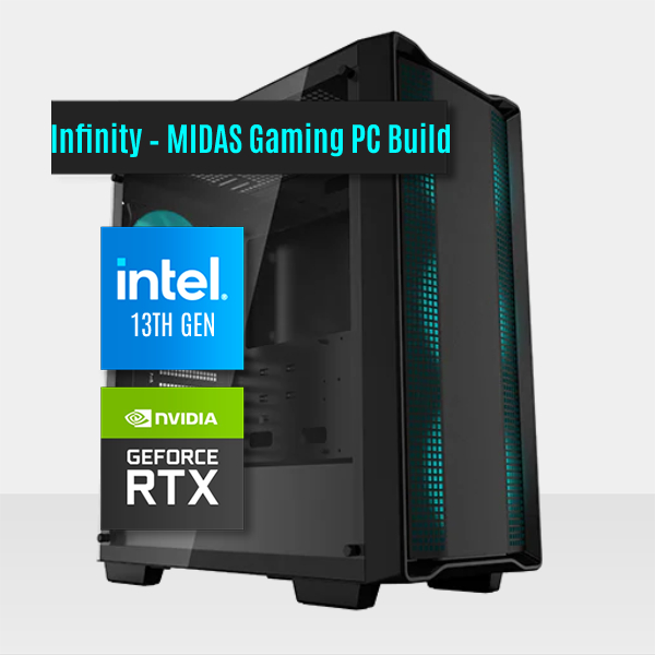 Infinity – MIDAS Gaming PC Build || Intel Core I5-13400 10-Core - NVIDIA GeForce RTX™ 3060Ti 8GB Graphic