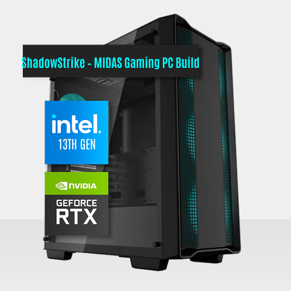 ShadowStrike – MIDAS Gaming PC Build || Intel Core I5-13400 10-Core - NVIDIA GeForce RTX™ 3060 12GB Graphic